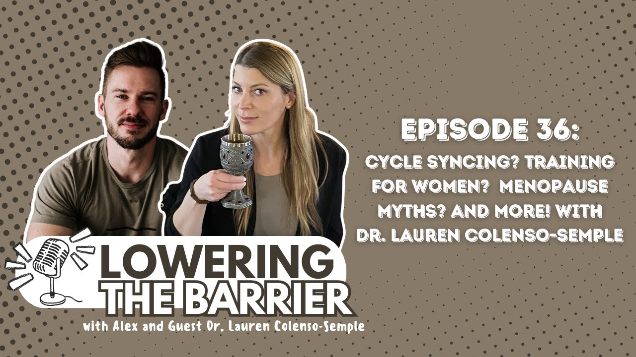 Cycle Syncing? Training For Women?  Menopause Myths? And More! w/ Dr. Lauren Colenso-Semple (Ep 36)