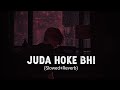 Juda hoke bhi tu mujhme kahin baki hai (slowed+reverb)/aadat (slowed+reverb) - atif aslam