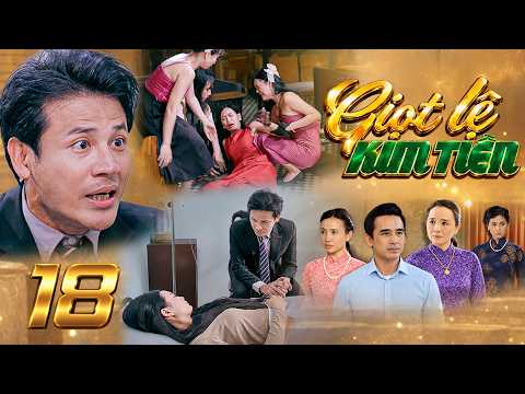 GIỌT LỆ KIM TIỀN Tập 18 Người vợ ăn chơi đến mất cả con khiến luật sư Khang thất vọng nặng nề