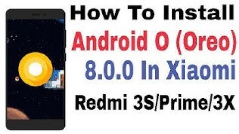 How To Install Android O (Oreo) 8.0.0 In Redmi 3S/Prime/3X