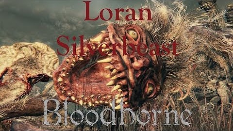Bloodborne - "Loran Silverbeast" Boss Fight | Lower Loran Layer 1 {Full 1080p HD}