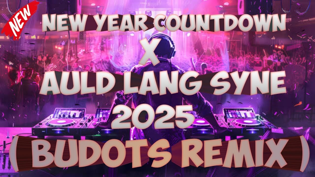 New Year Countdown 2k25 X Auld Lang Syne (Budots Remix) - Dj Junie ...