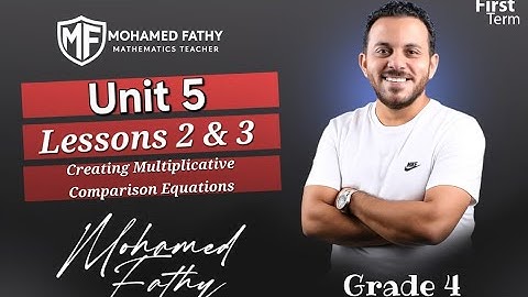Grade 4 - 1st term [ Unit 5 - Lessons 2&3 ( Creating Multiplicative Comparison Equations ) ]