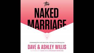 Naked Marriage: Undressing the truth about sex, intimacy and lifelong love - Ashley Willis