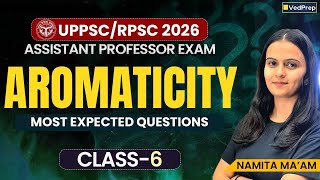 Aromaticity 🔥 Most Expected Questions | Class 6 | UPPSC/RPSC Assistant Professor 2026 | Chem Academy