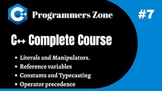 Complete C++ Course lecture 7 - literals, manipulators, reference variables, constants, typecasting