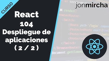 Curso React: 104. Despliegue de aplicaciones React en producción ( 2 / 2 ) - jonmircha