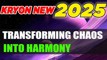 Kryon 2025 》Transforming Chaos into Harmony