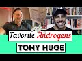 Tony Huge Reveals His Favorite Androgens