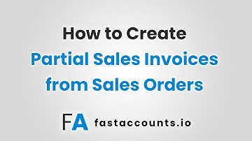 How to Create Partial Sales Invoices from Sales Orders in Fast Accounts