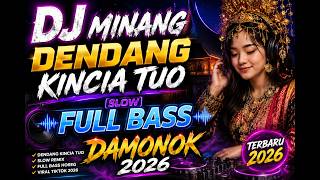 DJ MINANG DENDANG KINCIA TUO SLOW FULL BASS DAMONOK 2026