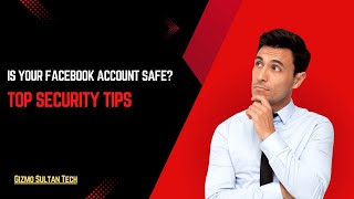 Is Your Facebook Account Safe Top Security Tips