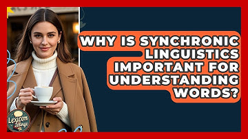 Why Is Synchronic Linguistics Important For Understanding Words? - Lexicon Lounge