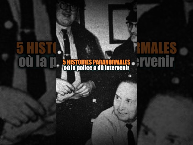 5 histoires paranormales où la police a dû intervenir