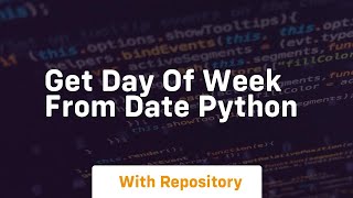 get day of week from date python