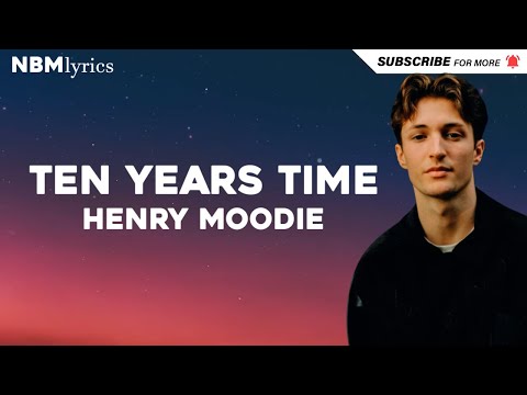 Henry Moodie Ten Years Time Official Lyric Video
