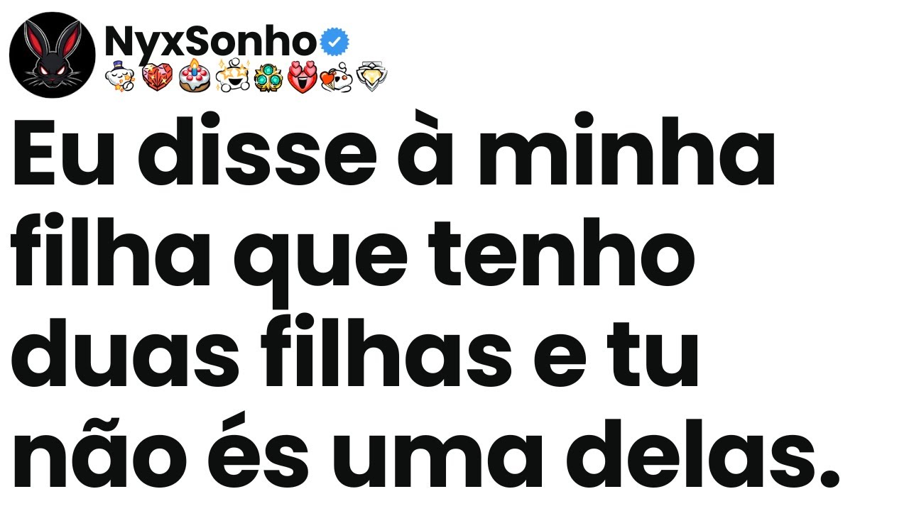 [Episódio completo] Eu disse à minha filha que tenho duas filhas e tu não és uma delas.