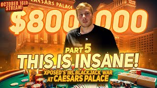 Xposed's Unbelievable $800K IRL Blackjack War at Caesars Palace! Part 5