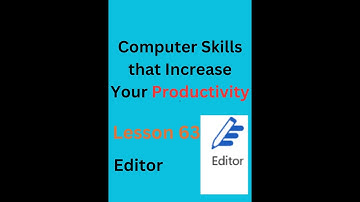 Computer Skills that Increase Your Productivity || Lesson 63  Editor