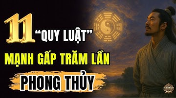 11 QUY LUẬT Vũ Trụ, Mạnh Gấp Trăm Lần PHONG THỦY | Hiểu Để Cải Mệnh