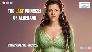 Leia of Alderaan: The Princess Who Brought Down an Empire