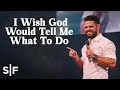 I Wish God Would Tell Me What To Do | Steven Furtick