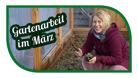 Wichtigsten Gartenarbeiten im März | säen und pflanzen im Freiland und Gewächshaus