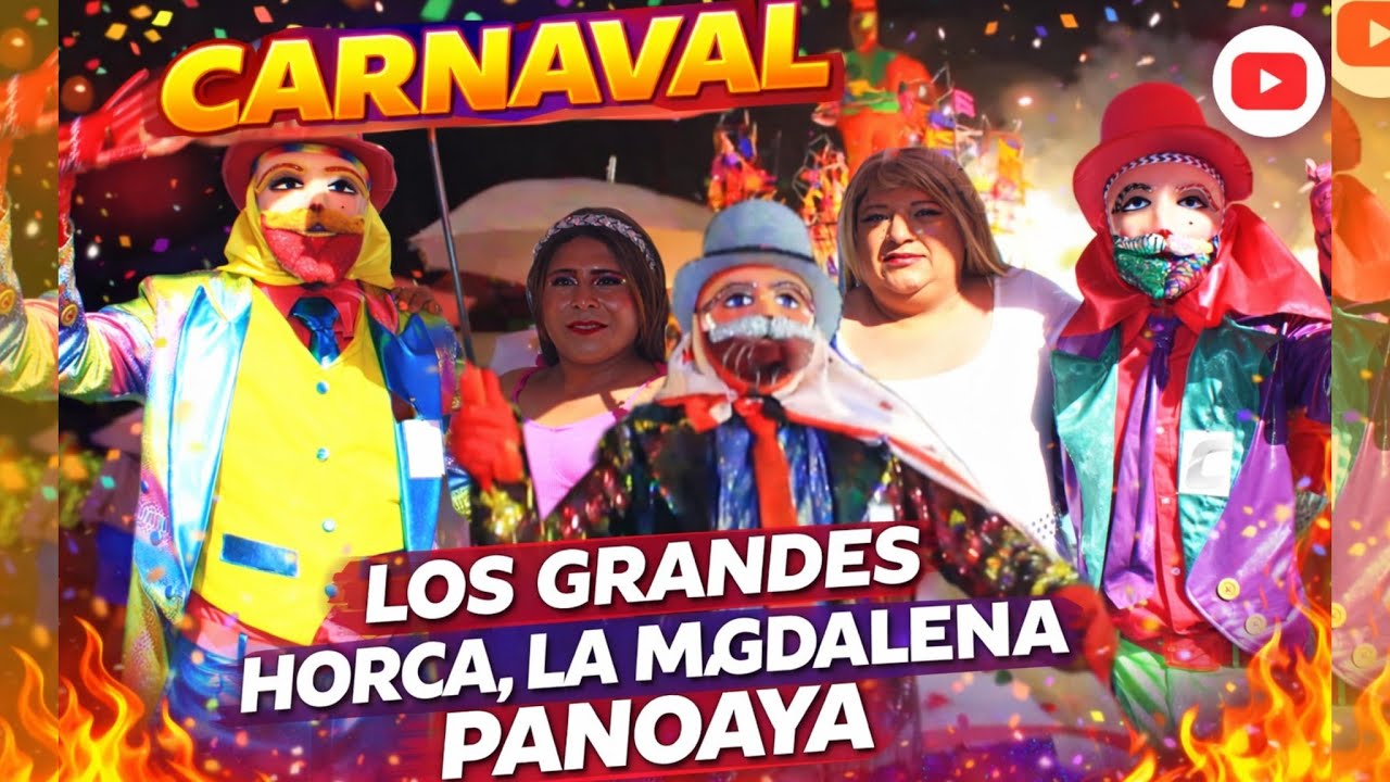 CARNAVAL LOS GRANDES, HORCA🎭☂️🎉🎩❤️ LA MAGDALENA PANOAYA 