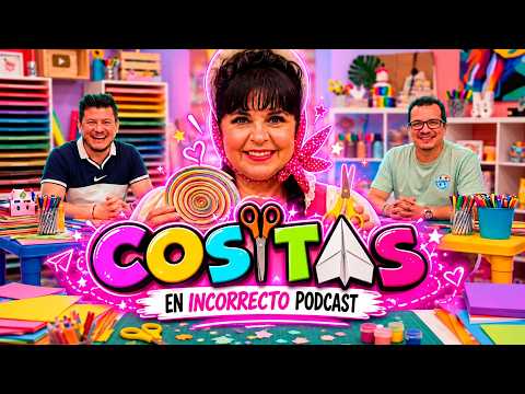 COSITAS: REVELACIONES, NOSTALGIA Y TIJERAS DE PUNTA CHATITA | Incorrecto podcast Ep. 20