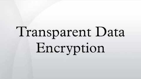 Transparent Data Encryption