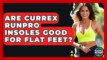 Are Currex RunPro Insoles Good For Flat Feet? - Running Beyond Limits