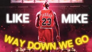 Like Mike | Edit | WAY DOWN WE GO