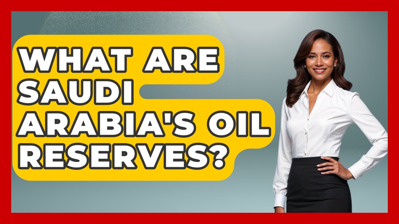 What Are Saudi Arabia's Oil Reserves? - International Policy Zone