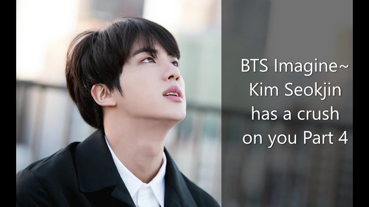 BTS Imagine~ Kim Seokjin has a crush on you Part 4:Why?