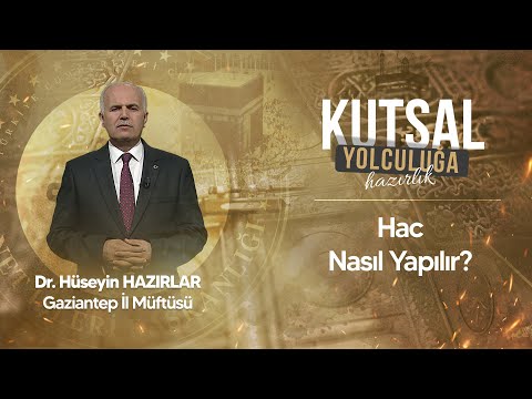 Hac Nasıl Yapılır? Dr. Hüseyin Hazırlar Gaziantep İl Müftüsü