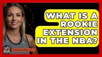 What Is A Rookie Extension In The NBA? - The Basketball Xpert