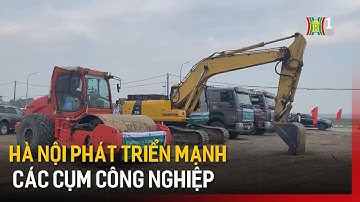 Hà Nội phát triển mạnh các cụm công nghiệp | Tin tức