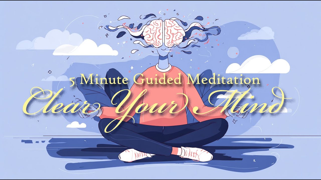 Clear Your Mind 5 Minute Guided Meditation - YouTube