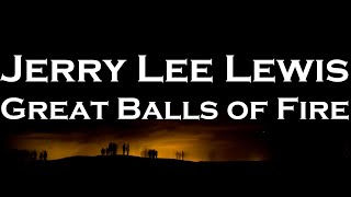 Jerry Lee Lewis - Great Balls of Fire (Lyrics)