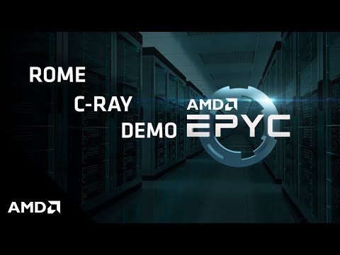 AMD EPYC™ — “Rome” C-Ray Demo