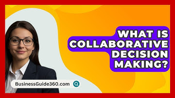 What Is Collaborative Decision Making? - BusinessGuide360.com