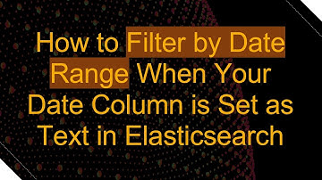 How to Filter by Date Range When Your Date Column is Set as Text in Elasticsearch