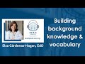 Building Background Knowledge and Vocabulary for English Learners - Elsa Cárdenas-Hagan, EdD