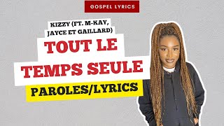 Kizzy Ft M Kay Jayce Et Gaillard - Tout Le Temps Seule Paroles