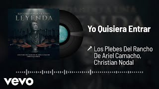 Video thumbnail of "Los Plebes Del Rancho De Ariel Camacho, Christian Nodal - Yo Quisiera Entrar (Audio)"