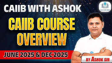 CAIIB COURSE OVERVIEW JUNE 2025 & DEC 2025 | CAIIB WITH ASHOK