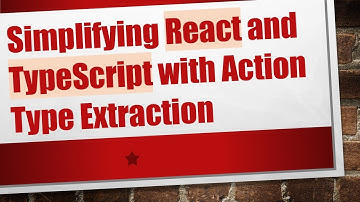 Simplifying React and TypeScript with Action Type Extraction