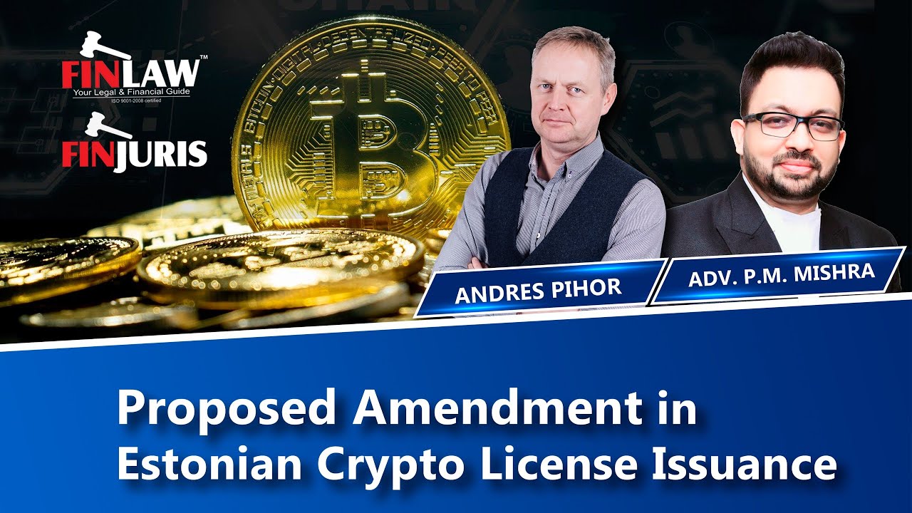 Proposed Amendments to Estonian Crypto Legislation & effects on License  Holders - Adv. P. M. Mishra