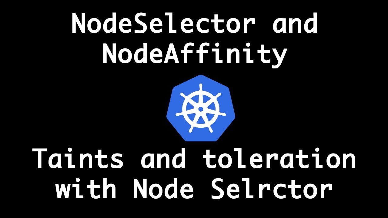 Kubernetes node selector and node affinity taints toleration with