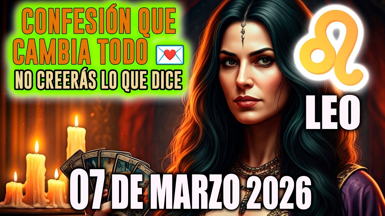 Leo ♌ 💣 CONFESIÓN QUE CAMBIA TODO 💌 NO CREERÁS LO QUE DICE horóscopo de hoy